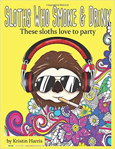 Sloths Who Smoke & Drink These Sloths Love To Party: Funny Sloth Adult Coloring Book Smoking & Drinking Sloths