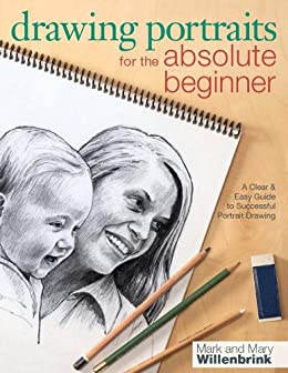 Drawing Portraits for the Absolute Beginner: A Clear & Easy Guide to Successful Portrait Drawing (Art for the Absolute Beginner)