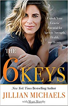 The 6 Keys: Unlock Your Genetic Potential for Ageless Strength, Health, and Beauty