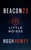 Beacon 23 Part One Little Noises Kindle Single
