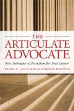 The Articulate Advocate New Techniques of Persuasion for Trial Lawyers The Articulate Life