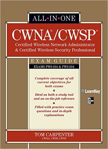 CWNA Certified Wireless Network Administrator & CWSP Certified Wireless Security Professional All-in-One Exam Guide (PW0-104 & PW0-204)