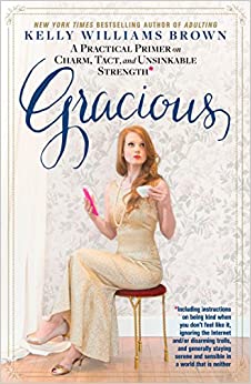 Gracious: A Practical Primer on Charm, Tact, and Unsinkable Strength