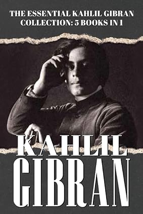 The Essential Kahlil Gibran Collection - 5 Books in 1: Includes The Prophet | The Madman | The Forerunner | The Broken Wings | A Tear and A Smile