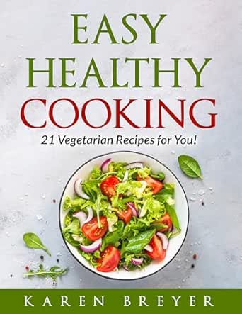 Easy Healthy Cooking: 21 Vegetarian Recipes for You!