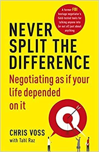 Never Split the Difference Negotiating as if Your Life Depended on It. BY Chris Voss Paperback 23 Mar 2017