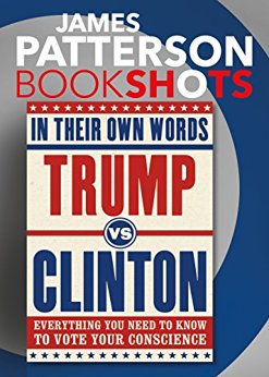 Trump vs. Clinton: In Their Own Words: Everything You Need to Know to Vote Your Conscience (BookShots)