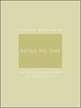 Being No One: The Self-Model Theory of Subjectivity (A Bradford Book)