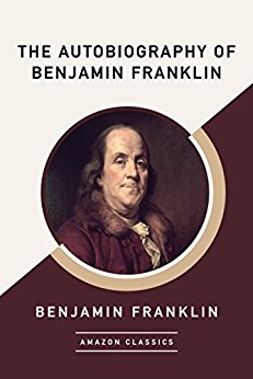 The Autobiography of Benjamin Franklin (AmazonClassics Edition)
