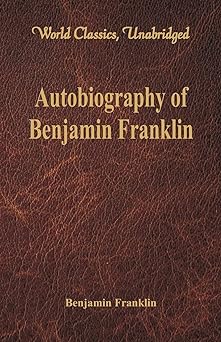Autobiography of Benjamin Franklin: (World Classics, Unabridged)
