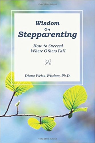 Wisdom On Step-Parenting: How to Succeed Where Others Fail