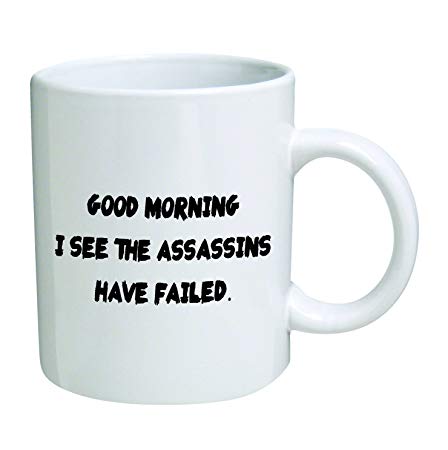 Good morning. I see the assassins have failed. Rude - 11 OZ Coffee Mug - Funny Inspirational and sarcasm - By A Mug To Keep TM