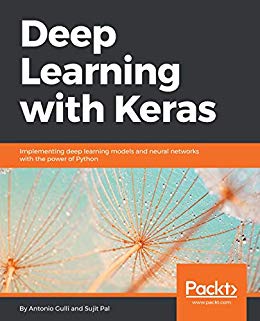 Deep Learning with Keras: Implementing deep learning models and neural networks with the power of Python