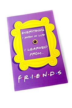 The “Everything I Know in Life I Learned from Friends” Notebook