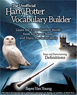 The Unofficial Harry Potter Vocabulary Builder: Learn the 3,000 Hardest Words from All Seven Books and Enjoy the Series More