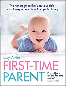First-Time Parent: The honest guide to coping brilliantly and staying sane in your baby’s first year