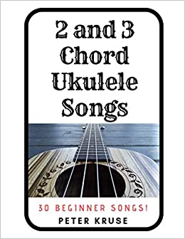 2 and 3 Chord Ukulele Songs: 30 Popular Beginner Songs!