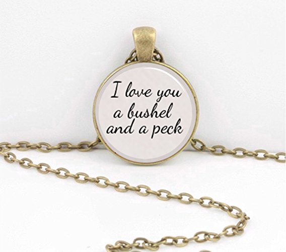 "I love you a bushel and a peck" Scripted Gift Pendant Necklace Inspiration Jewelry or Key Ring