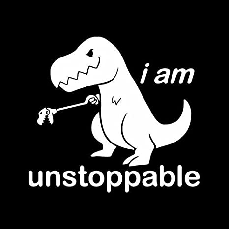 CCI I am Unstoppable T-Rex Funny Decal Vinyl Sticker|Cars Trucks Vans Walls Laptop| White |5.5 x 5.5 in|CCI1635