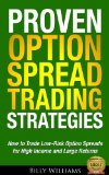 Proven Option Spread Trading Strategies How to Trade Low-Risk Option Spreads for High Income and Large Returns