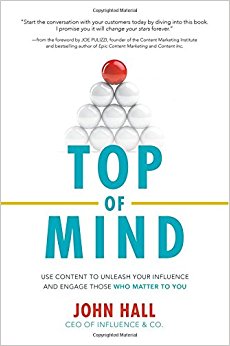 Top of Mind: Use Content to Unleash Your Influence and Engage Those Who Matter To You (Business Books)