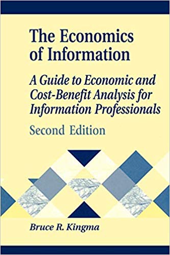 The Economics of Information: A Guide to Economic and Cost-Benefit Analysis for Information Professionals, 2nd Edition (Library and Information Science Text Series)
