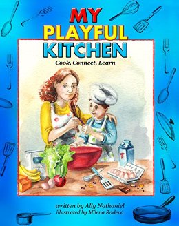 My Playful Kitchen: Activity Cookbook for Kids and Parents with Healthy Recipes: Cook, Connect, Learn