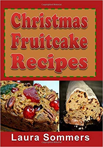 Christmas Fruitcake Recipes: Holiday Fruit Cake Cookbook (Christmas Cookbook) (Volume 8)