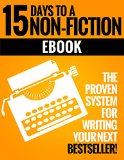 How to Write a Non-Fiction Kindle eBook in 15 Days Your Step-by-Step Guide to Writing a Non-Fiction eBook that Sells