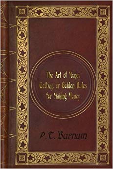 P. T. Barnum - The Art of Money Getting, or Golden Rules for Making Money