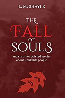 The Fall of Souls: and six other twisted stories about unlikable people