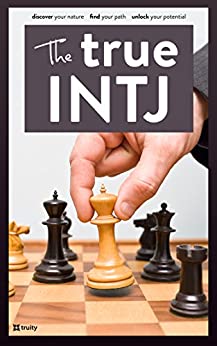 The True INTJ (The True Guides to the Personality Types)