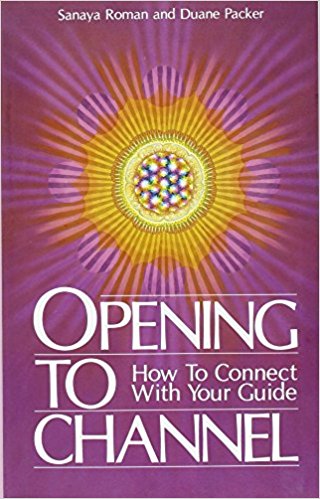 Opening to Channel: How to Connect with Your Guide (Sanaya Roman)