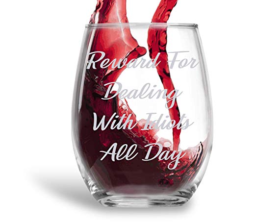 Reward For Dealing With Idiots All Day Funny 15oz Crystal Stemless Wine Glass - Fun Wine Glasses with Sayings Gifts For Women, Her, Mom on Mother's Day Or Christmas