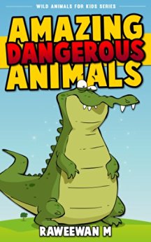 Amazing Dangerous Animals (Wild Animals for Kids Series)