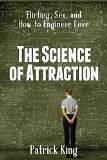 The Science of Attraction Flirting Sex and How to Engineer Love