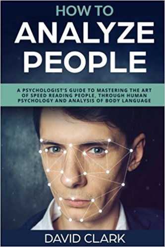 How to Analyze People: A Psychologist's Guide to Mastering the Art of Speed Read (Volume 5)