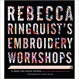 Rebecca Ringquists Embroidery Workshops: A Bend-the-Rules Primer