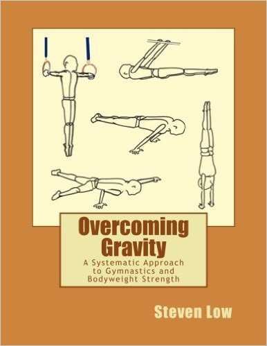 Overcoming Gravity: A Systematic Approach to Gymnastics and Bodyweight Strength