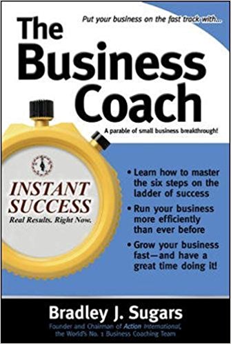 The Business Coach: A Millionaire Entrepreneuer Reveals the 6 Critical Steps to Business Success (Instant Success Series)