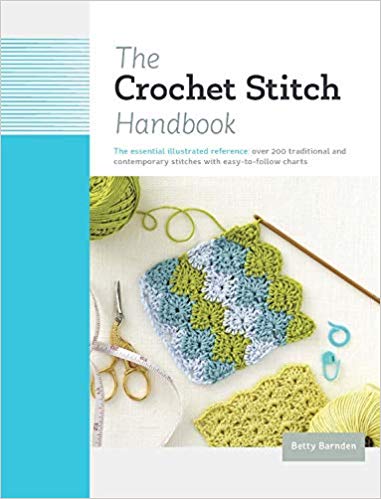The Crochet Stitch Handbook: The Essential Illustrated Reference: Over 200 Traditional and Contemporary Stitches with Easy-to-Follow Charts