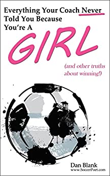Everything Your Coach Never Told You Because You're a Girl: (and other truths about winning!)