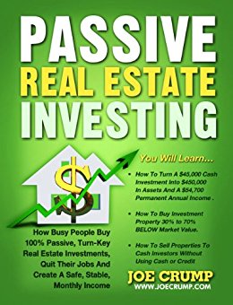 Passive Real Estate Investing: How Busy People Buy 100% Passive, Turn-Key Real Estate Investments, Quit Their Jobs And Create A Safe, Stable, Monthly Income