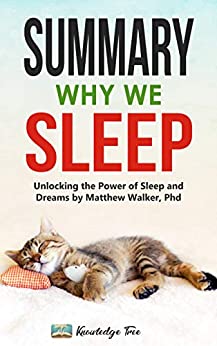 Summary: Why We Sleep: Unlocking the Power of Sleep and Dreams By Matthew Walker, Phd