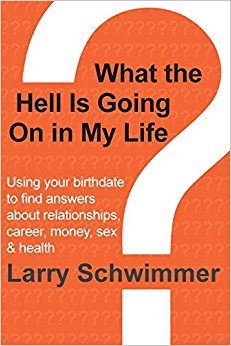 What the Hell is Going On in My Life?: Using your birthdate to find answers about relationships, career, money, sex & health