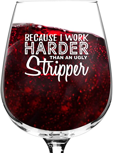 Work Harder Than A Stripper Wine Glass (12.75 oz)- Novelty Wine Gifts for Women- Wine Lover Glass w/Funny Sayings- Unique Birthday Present Wine Gift for Her, Wife, Friend- Gag Gift for Mom- USA Made