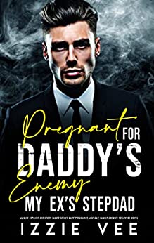 Pregnant for Daddy’s Enemy: My Ex’s Stepdad – Adults Explicit Sex Story: Taboo Secret Baby Pregnancy, Age-Gap, Family Enemies to Lovers Novel (Steamy, Forced & Forbidden Romance Book 12)