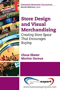 Store Design and Visual Merchandising: Creating Store Space That Encourages Buying