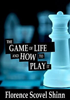 The Game of Life and How to Play it - Florence Scovel Shinn