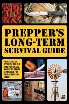 Prepper's Long-Term Survival Guide: Food, Shelter, Security, Off-the-Grid Power and More Life-Saving Strategies for Self-Sufficient Living (Preppers)
